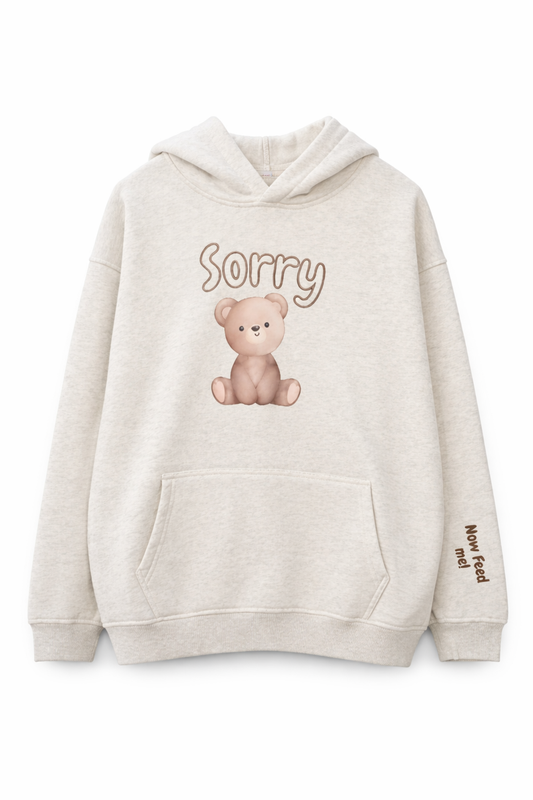 Sorry... Now Feed Me Hoodie